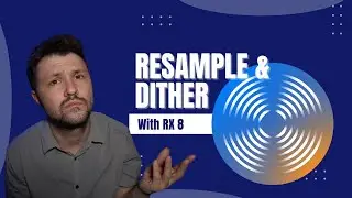 Resample and Dither with RX 8 -  Format Your Music for Distribution