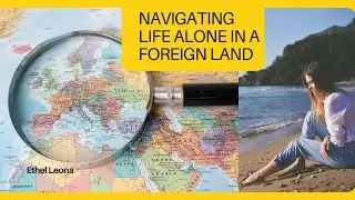 NAVIGATING LIFE ALONE IN A FOREIGN LAND
