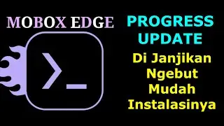 MOBOX EDGE TERBARU BAKAL NGEBUT DAN MUDAH INTALASINYA | PROGRESS UPDATE