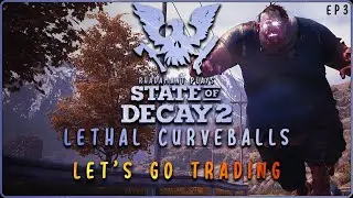 State of Decay 2 Lethal Curveballs - Let's Go Trading // EP3