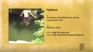 The World Is a Beautiful Place & I Am No Longer Afraid to Die - Fightboat