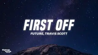 Future - First Off (Lyrics) ft. Travis Scott