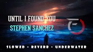 Until I Found You - Stephen Sanchez ( Slowed + Reverb + Underwater )