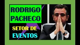 Rodrigo Pacheco Programa Emergencial de Retomada do Setor de Eventos.