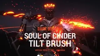 Soul of Cinder - Dark Souls 3 Boss - Tilt Brush - VR Painting