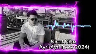 Nicat Niko -  Ayrı Ayrı ( Resmi Musiqi Videosu)