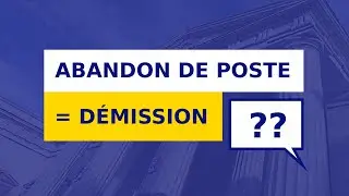 ABANDON DE POSTE = PRÉSOMPTION DE DÉMISSION