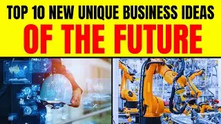Top 10 New Unique Business Ideas of the Future  - Futuristic Business Ideas
