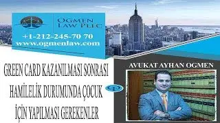 GREEN CARD KAZANILMASI SONRASI HAMİLELİK DURUMUNDA ÇOCUK İÇİN YAPILMASI GEREKENLER NEDİR ?