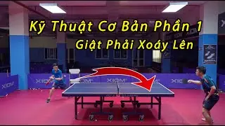 Kỹ Thuật Cơ Bản Trong Bóng Bàn Phần 1 // Giật Phải Xoáy Lên // Bóng Bàn Nghiệp Dư - BBND
