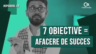7 OBIECTIVE PENTRU O AFACERE DE SUCCES  | The Start-up Show EP20
