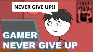 When a gamer never give up