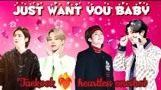 Just Want You Baby💗/taekook love story/taekook heartless❤️‍🔥oneshot/taekook love story in hindi 