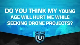 Do you think my young age will hurt me while seeking drone projects?