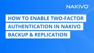 How to Enable Two-Factor Authentication in NAKIVO Backup & Replication