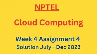 NPTEL Cloud Computing Week 4 Assignment 4 Solution July-Dec 2023