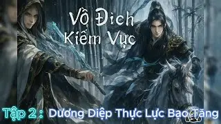 Vô Địch Kiếm Vực Tập 2 - Dương Diệp Thực Lực Bạo Tăng