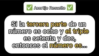 🧮 Si la tercera parte de un número es ocho y el triple es setenta y dos, entonces el número es...