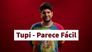 Tupi - Parece Fácil