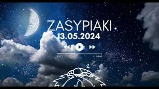 Zasypiaki || 13.05.2024 Poniedziałek