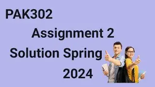 PAK302 Assignment No 2 Solution Spring 2024 | pak302 assignment 2 solution 2024
