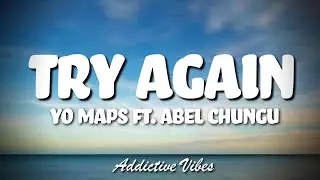 Yo Maps Ft. Abel Chungu - Try Again (Lyrics)