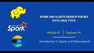 Introduction to Spark and Elasticsearch | Segment #1 | Big Data Analytics | Starweaver