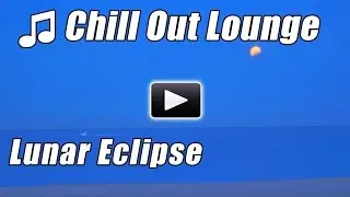 CHILL OUT LOUNGE Beats Ambient Music Mix Relaxing Lunar Eclipse Chillout Relax Moon Instrumental