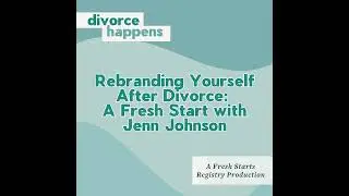 Rebranding Yourself After Divorce: A Fresh Start with Jenn Johnson
