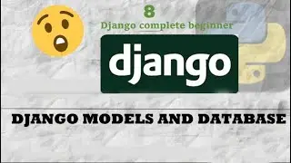 (OVERSIMPLIFIED) Django Models and Database| Complete Django Beginner Tutorial #8