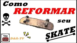 Como Reformar Seu Skate