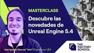 Novedades de Unreal Engine 5.4 | Masterclass | The Factory School