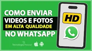 Como Enviar Imagens Ou Vídeos De Alta Qualidade No Whatsapp