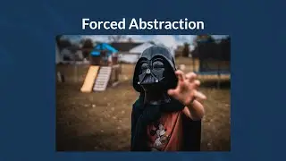 Forced Abstraction - Abstraction Guideline #2