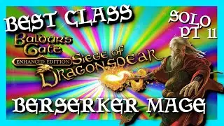 Baldur's Gate SOLO Part 11: Playing the best/most op class [Berserker Mage] - Siege Of Dragonspear