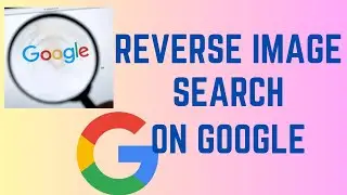 How To Perform Reverse Image Search On Google | Step-by-Step Tutorial