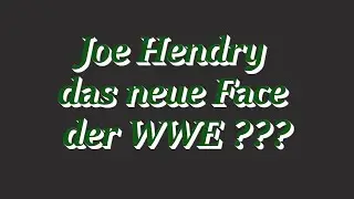 Joe Hendry das neue Face der WWE ???