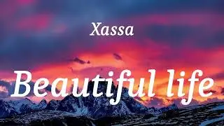 Xassa - Beautiful life (lyrics)