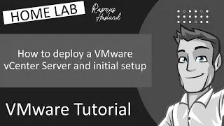 How to deploy a VMware vCenter Server and initial setup