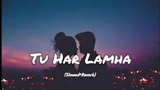 Tu Har Lamha (Slowed+Reverb) #lofi #lofisong #oldsong #arijitsingh
