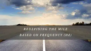 Redefining The Mile to 5184 Feet Based on Frequency (432 Hz)