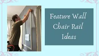 Chair Rail Ideas || DIY Feature Walls that Inspire