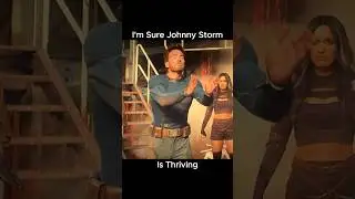I’m Sure Johnny Storm is Thriving