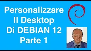 Prsenolizzare Il Desktop Di Linux Debian 12 Parte  1