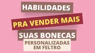 HABILIDADES PRA VENDER MAIS SUAS BONECASPERSONALIZADAS | ALÊ SOBRAL