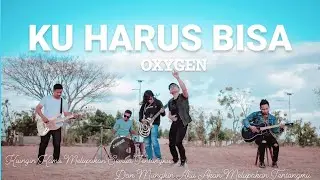 OXYGEN - Ku Harus Bisa (Official Music Video)