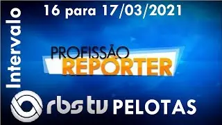 Intervalo: Profissão Repórter - RBS TV Pelotas (16 para 17/03/2021)