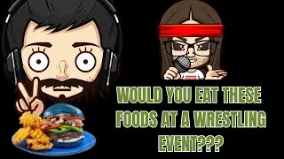 MonsterCast- Would You Eat These Foods At A Pro Wrestling Show?