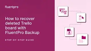 How to recover deleted Trello board with FluentPro Backup | Step-by-step Guide