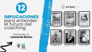 12 implicaciones para entender el futuro del coaching. | Leonardo Ravier conversa con Luis Piza.